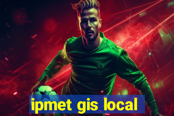 ipmet gis local